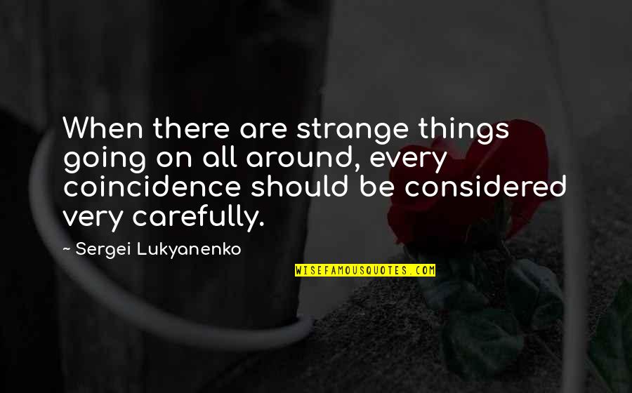 Seared Conscience Quotes By Sergei Lukyanenko: When there are strange things going on all