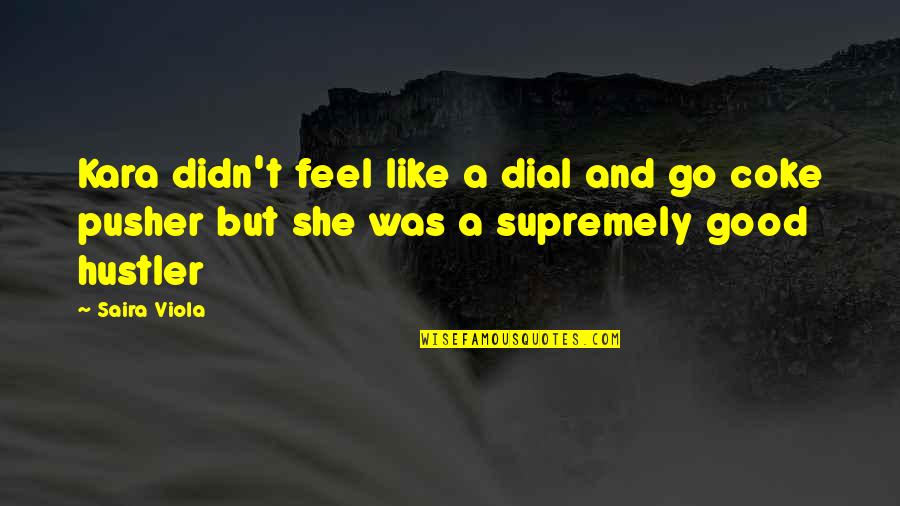 Searfoss Batiks Quotes By Saira Viola: Kara didn't feel like a dial and go