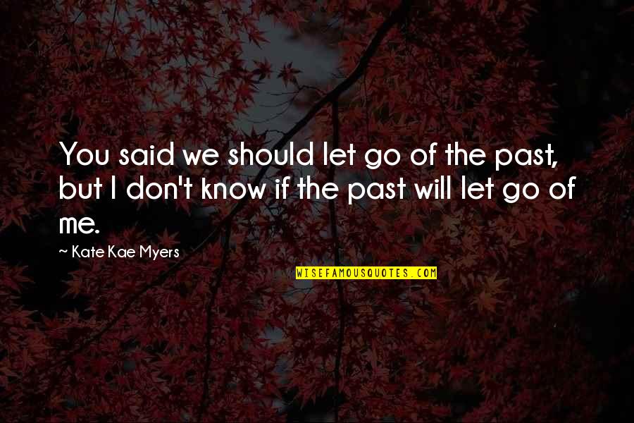 Searingly Quotes By Kate Kae Myers: You said we should let go of the