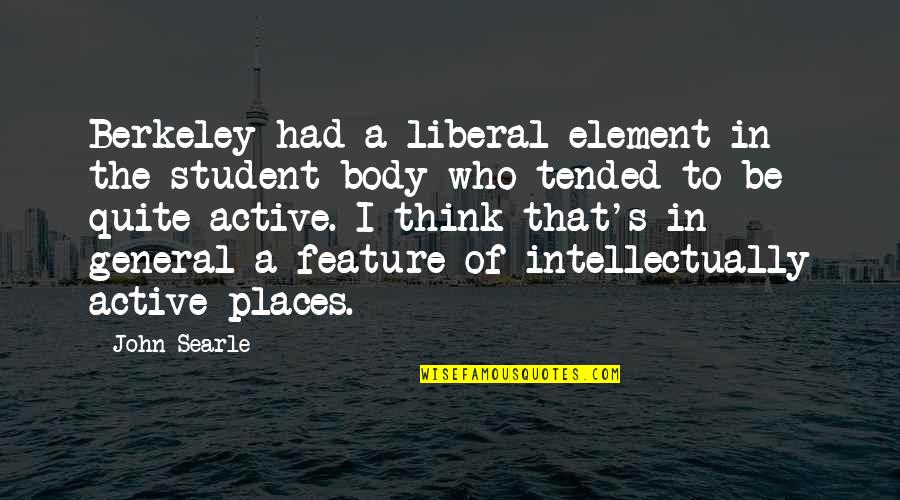 Searle Quotes By John Searle: Berkeley had a liberal element in the student