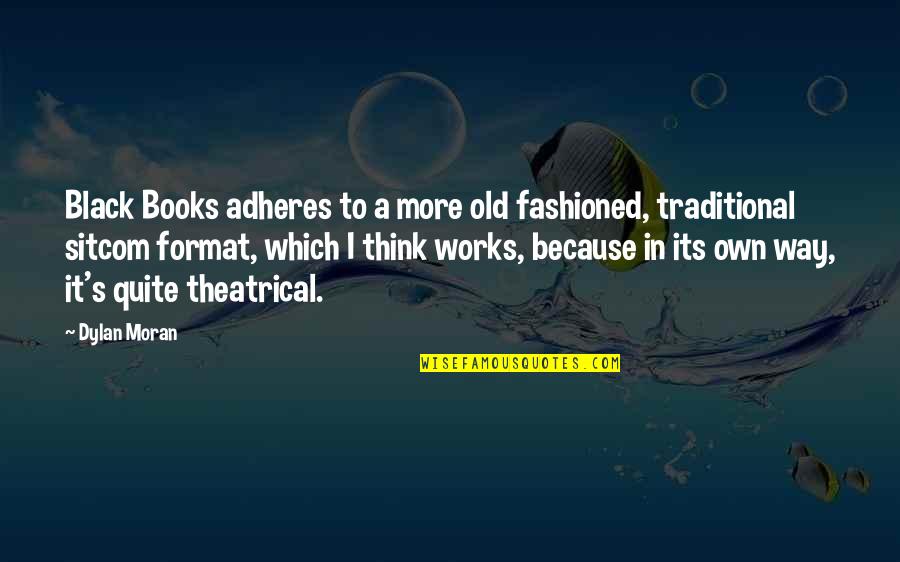 Sears Roofing Quotes By Dylan Moran: Black Books adheres to a more old fashioned,