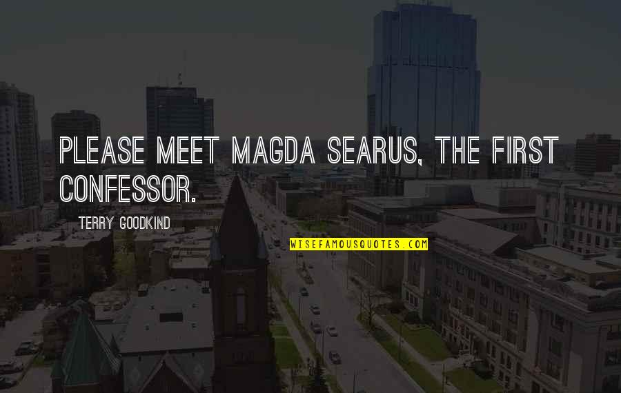 Searus Quotes By Terry Goodkind: Please meet Magda Searus, the first Confessor.