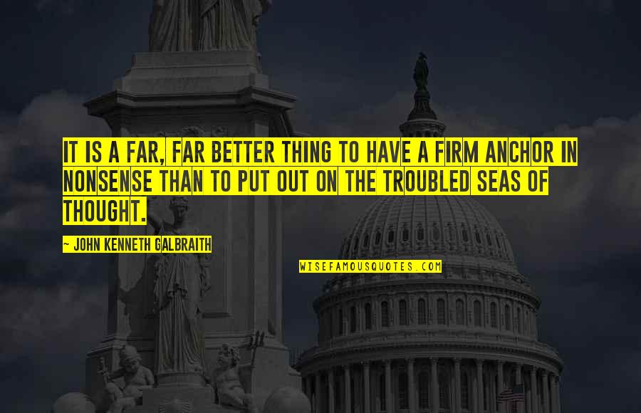 Seas Quotes By John Kenneth Galbraith: It is a far, far better thing to Seas Quotes By John Kenneth Galbraith: It is a far, far better thing to
