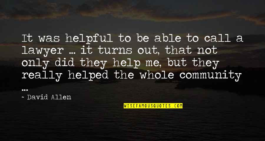 Seas The Moment Quotes By David Allen: It was helpful to be able to call Seas The Moment Quotes By David Allen: It was helpful to be able to call