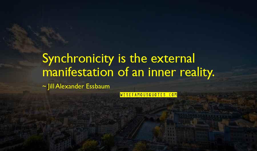 Seas The Moment Quotes By Jill Alexander Essbaum: Synchronicity is the external manifestation of an inner Seas The Moment Quotes By Jill Alexander Essbaum: Synchronicity is the external manifestation of an inner