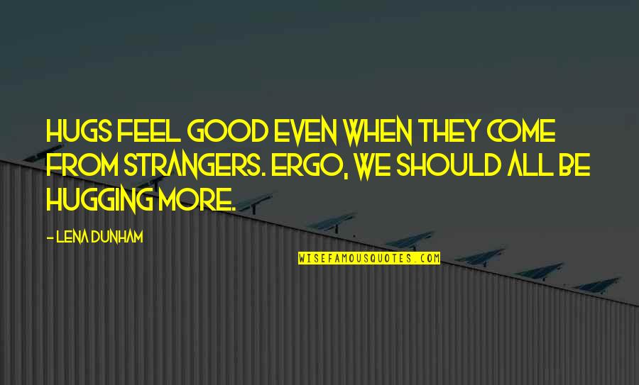 Seascapes Art Quotes By Lena Dunham: Hugs feel good even when they come from Seascapes Art Quotes By Lena Dunham: Hugs feel good even when they come from