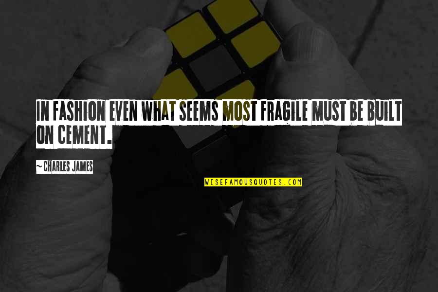 Seashells And Losing Loved Ones Quotes By Charles James: In fashion even what seems most fragile must