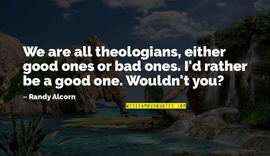 Seasholtz Family Crest Quotes By Randy Alcorn: We are all theologians, either good ones or