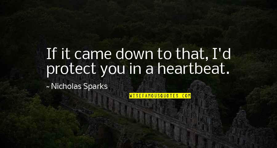Seashore Inspirational Quotes By Nicholas Sparks: If it came down to that, I'd protect