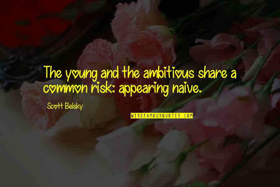 Seasickness Remedies Quotes By Scott Belsky: The young and the ambitious share a common