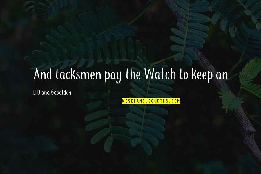 Seaside Oregon Quotes By Diana Gabaldon: And tacksmen pay the Watch to keep an Seaside Oregon Quotes By Diana Gabaldon: And tacksmen pay the Watch to keep an