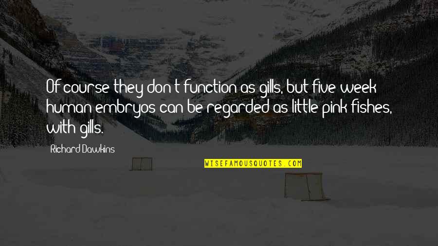 Seaside Oregon Quotes By Richard Dawkins: Of course they don't function as gills, but Seaside Oregon Quotes By Richard Dawkins: Of course they don't function as gills, but