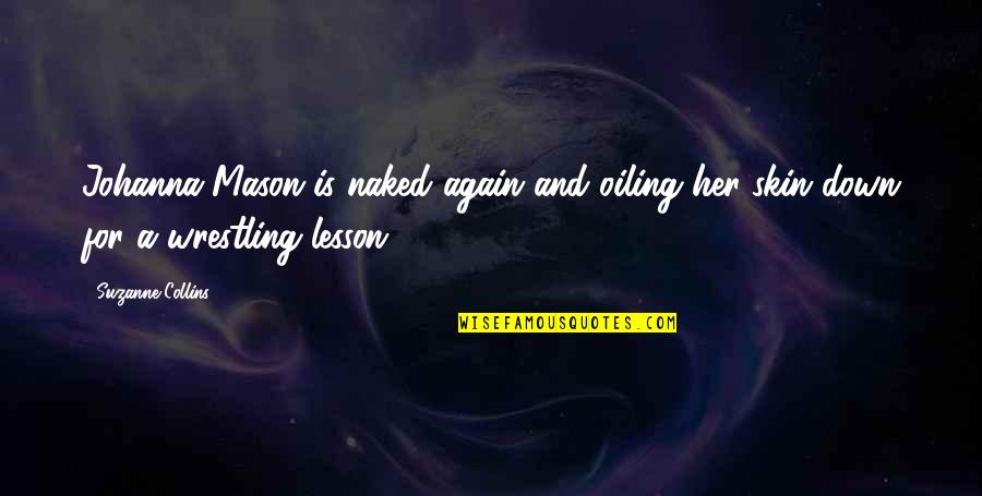 Seaside Quotes Quotes By Suzanne Collins: Johanna Mason is naked again and oiling her