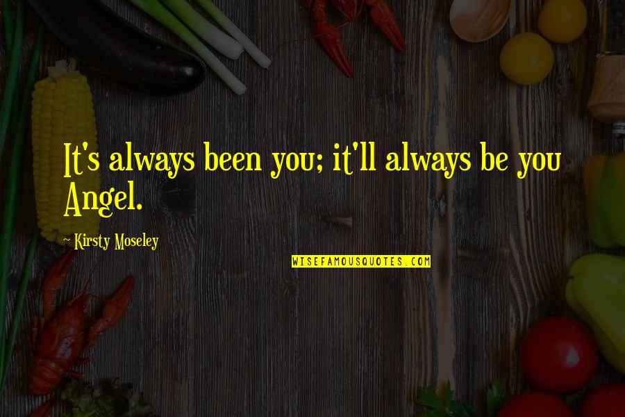 Seaside Wall Quotes By Kirsty Moseley: It's always been you; it'll always be you Seaside Wall Quotes By Kirsty Moseley: It's always been you; it'll always be you