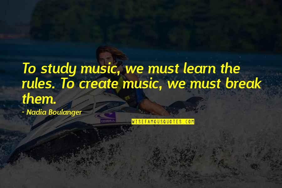 Seaside Wall Quotes By Nadia Boulanger: To study music, we must learn the rules.