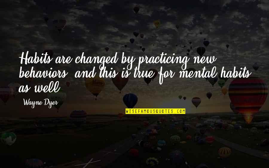 Season 2 Takashi Kovacs Quotes By Wayne Dyer: Habits are changed by practicing new behaviors, and