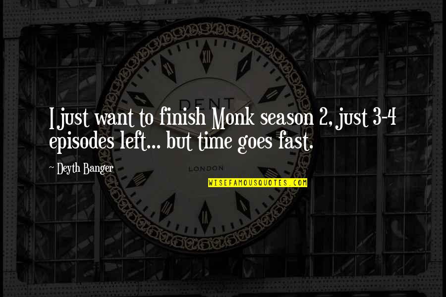 Season 4 Quotes By Deyth Banger: I just want to finish Monk season 2,