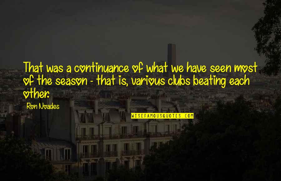 Season 4 Quotes By Ron Noades: That was a continuance of what we have
