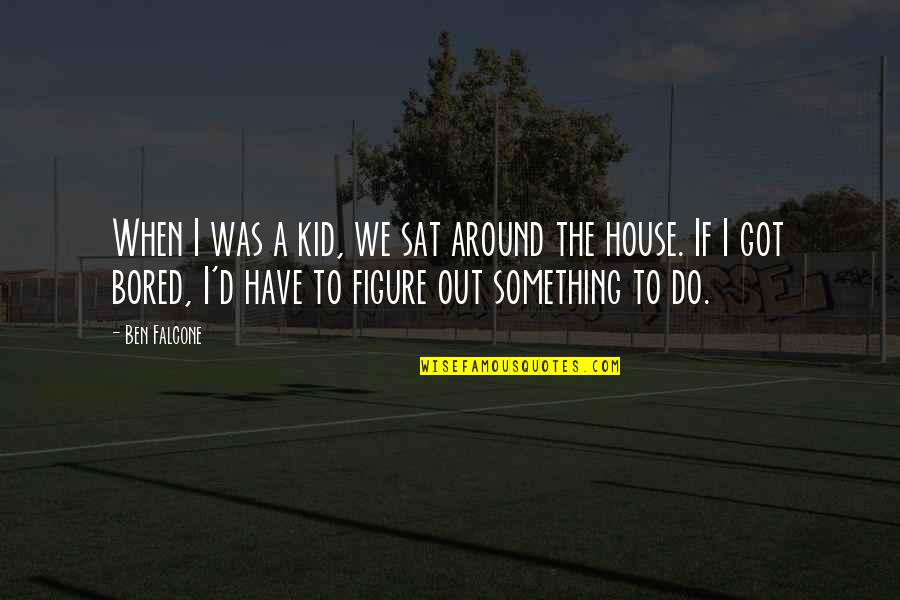 Season 6 Episode 17 One Tree Hill Quotes By Ben Falcone: When I was a kid, we sat around Season 6 Episode 17 One Tree Hill Quotes By Ben Falcone: When I was a kid, we sat around