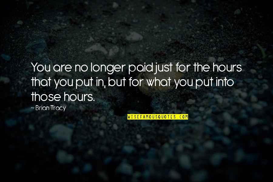 Season 6 Episode 4 One Tree Hill Quotes By Brian Tracy: You are no longer paid just for the