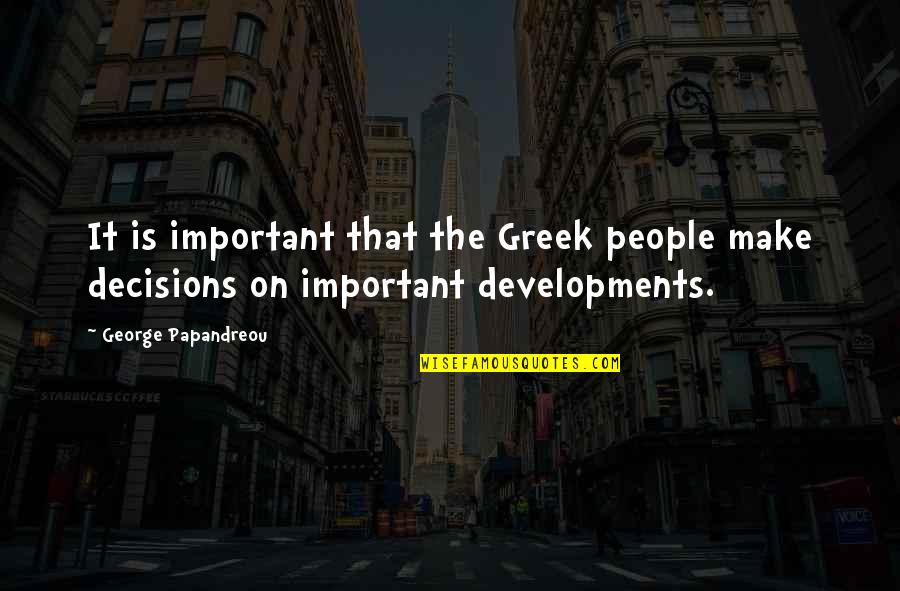 Season 8 Episode 4 One Tree Hill Quotes By George Papandreou: It is important that the Greek people make Season 8 Episode 4 One Tree Hill Quotes By George Papandreou: It is important that the Greek people make
