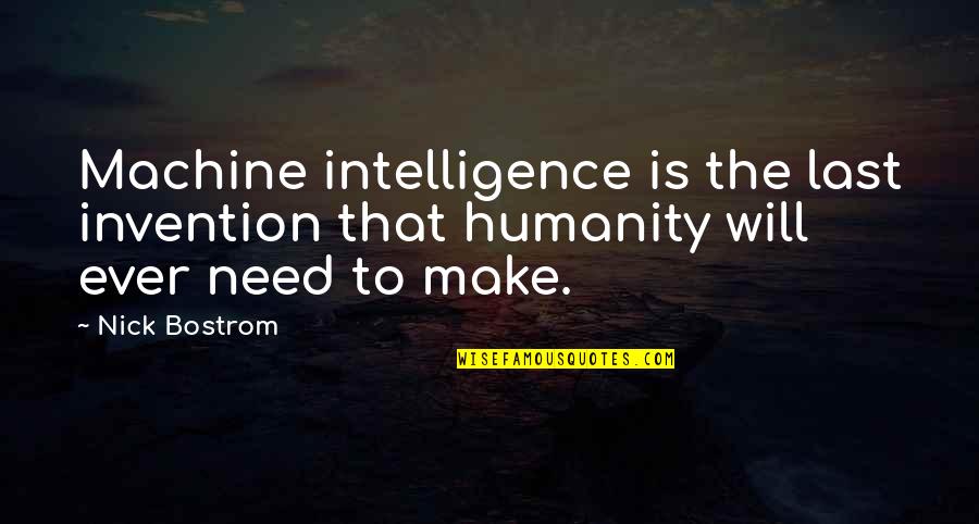 Season 8 Episode 4 One Tree Hill Quotes By Nick Bostrom: Machine intelligence is the last invention that humanity