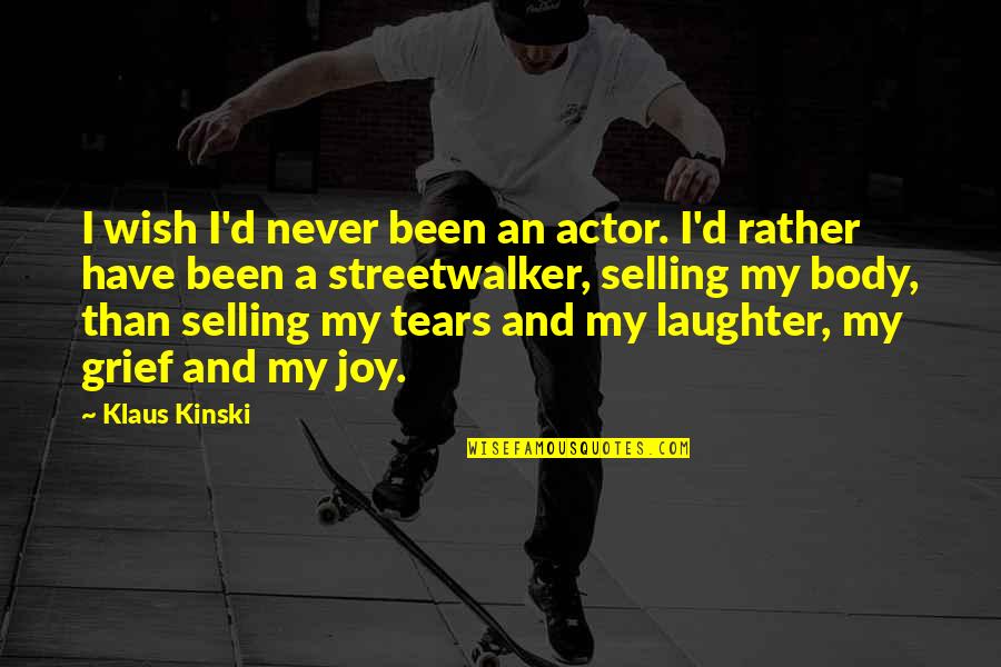 Season Of Discontent Quotes By Klaus Kinski: I wish I'd never been an actor. I'd Season Of Discontent Quotes By Klaus Kinski: I wish I'd never been an actor. I'd