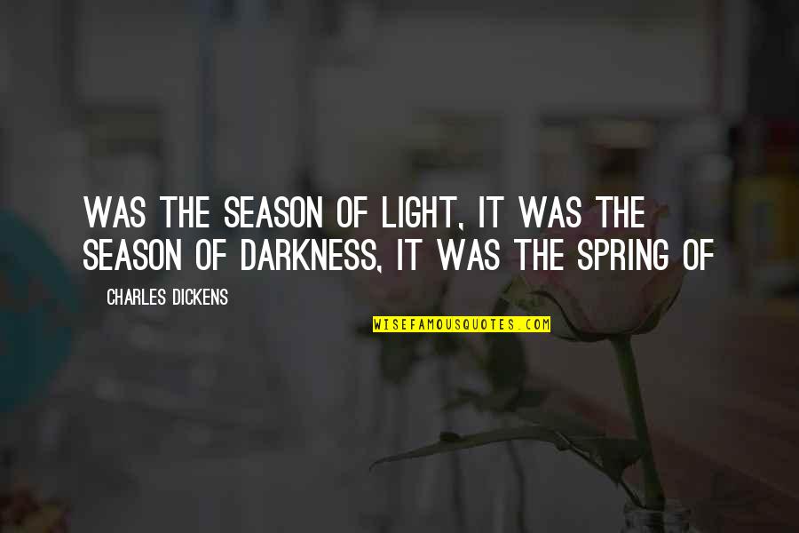Season Of Spring Quotes By Charles Dickens: was the season of Light, it was the