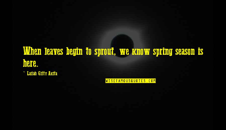 Season Of Spring Quotes By Lailah Gifty Akita: When leaves begin to sprout, we know spring Season Of Spring Quotes By Lailah Gifty Akita: When leaves begin to sprout, we know spring