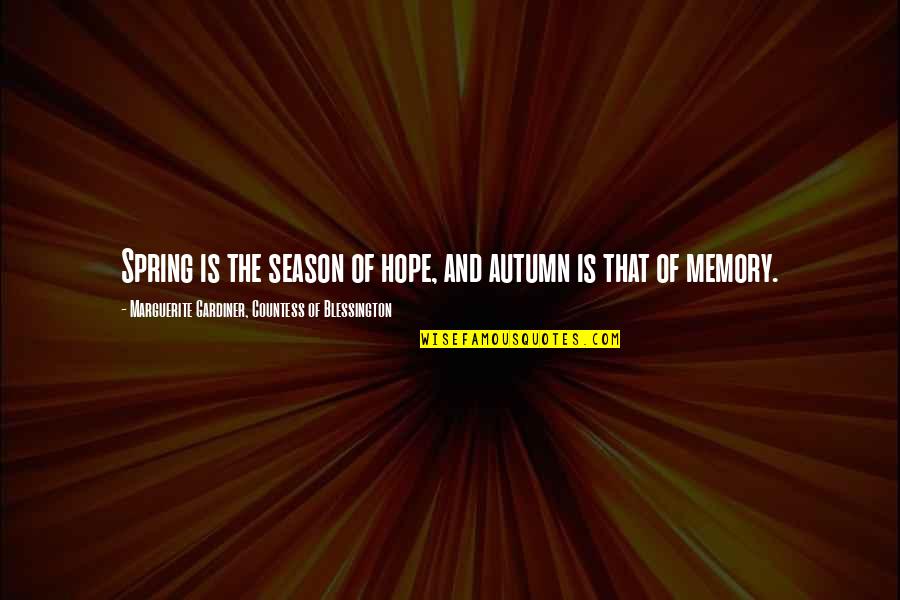Season Of Spring Quotes By Marguerite Gardiner, Countess Of Blessington: Spring is the season of hope, and autumn Season Of Spring Quotes By Marguerite Gardiner, Countess Of Blessington: Spring is the season of hope, and autumn