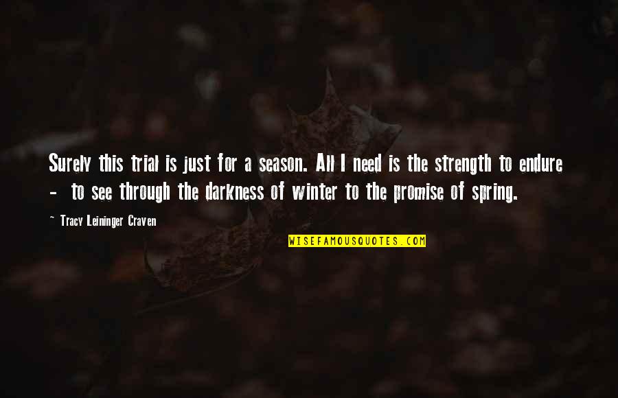 Season Of Spring Quotes By Tracy Leininger Craven: Surely this trial is just for a season. Season Of Spring Quotes By Tracy Leininger Craven: Surely this trial is just for a season.