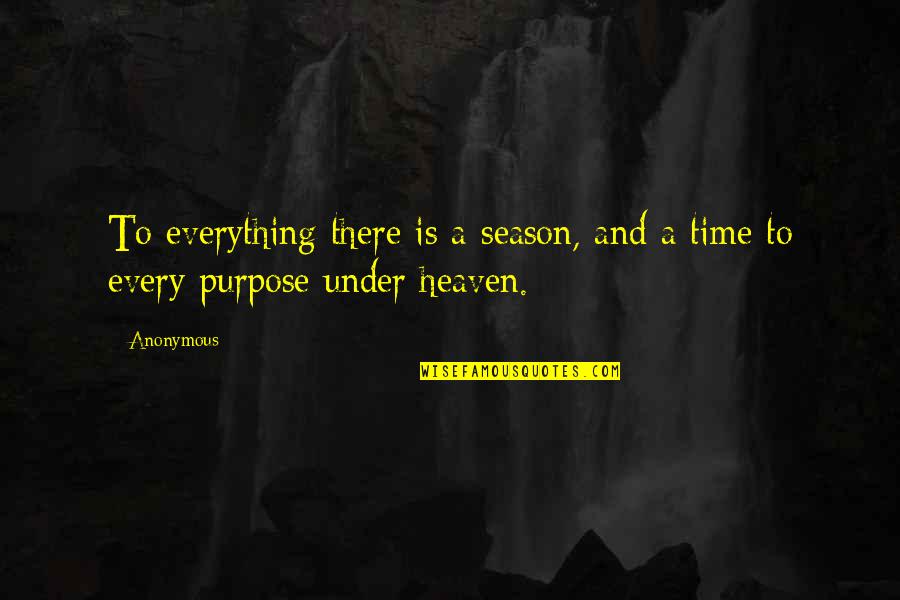 Season Quotes By Anonymous: To everything there is a season, and a
