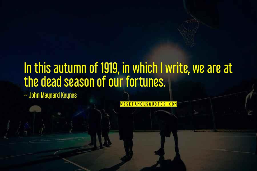 Season Quotes By John Maynard Keynes: In this autumn of 1919, in which I