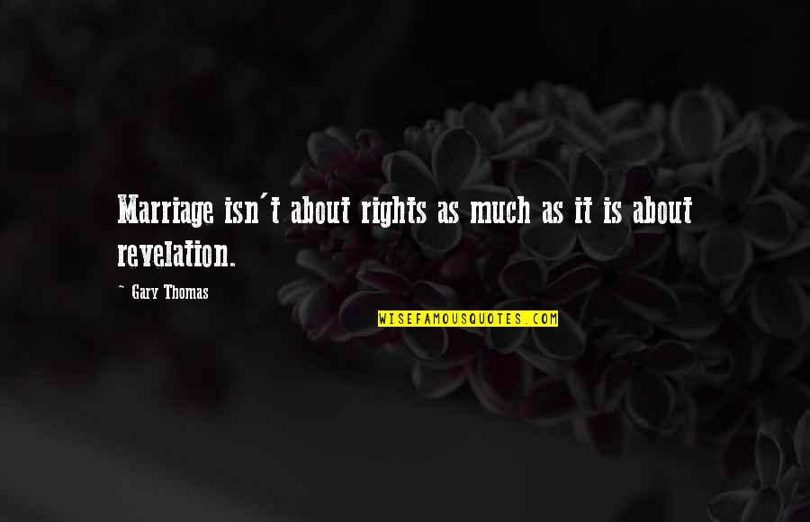 Season The Grill Quotes By Gary Thomas: Marriage isn't about rights as much as it