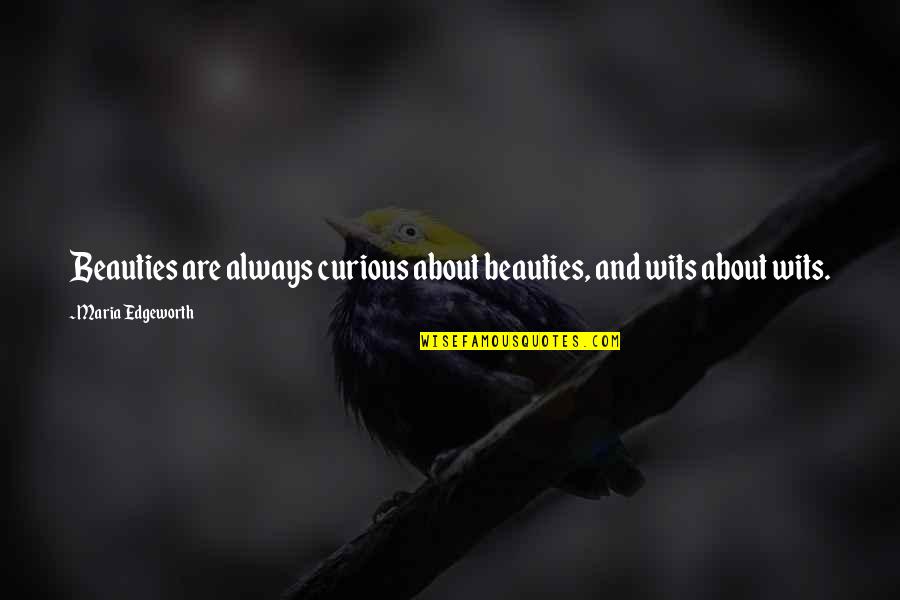 Seasonal Affective Disorder Quotes By Maria Edgeworth: Beauties are always curious about beauties, and wits