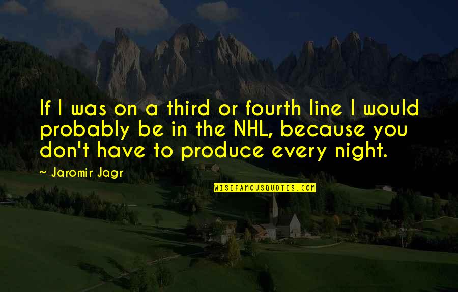 Seasonal Allergies Quotes By Jaromir Jagr: If I was on a third or fourth
