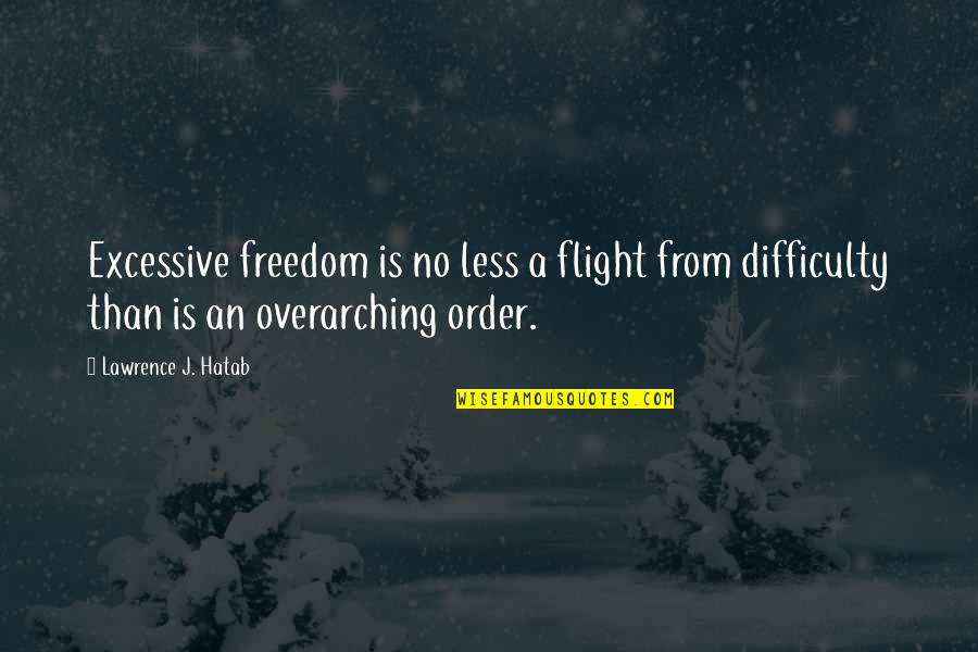 Seasonings For Turkey Quotes By Lawrence J. Hatab: Excessive freedom is no less a flight from