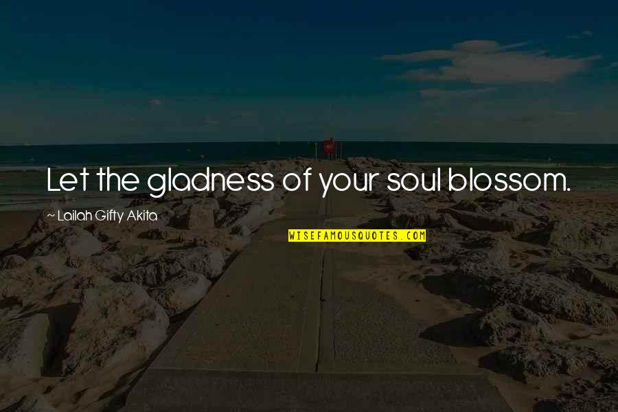 Seasonings For Vegetable Soup Quotes By Lailah Gifty Akita: Let the gladness of your soul blossom. Seasonings For Vegetable Soup Quotes By Lailah Gifty Akita: Let the gladness of your soul blossom.