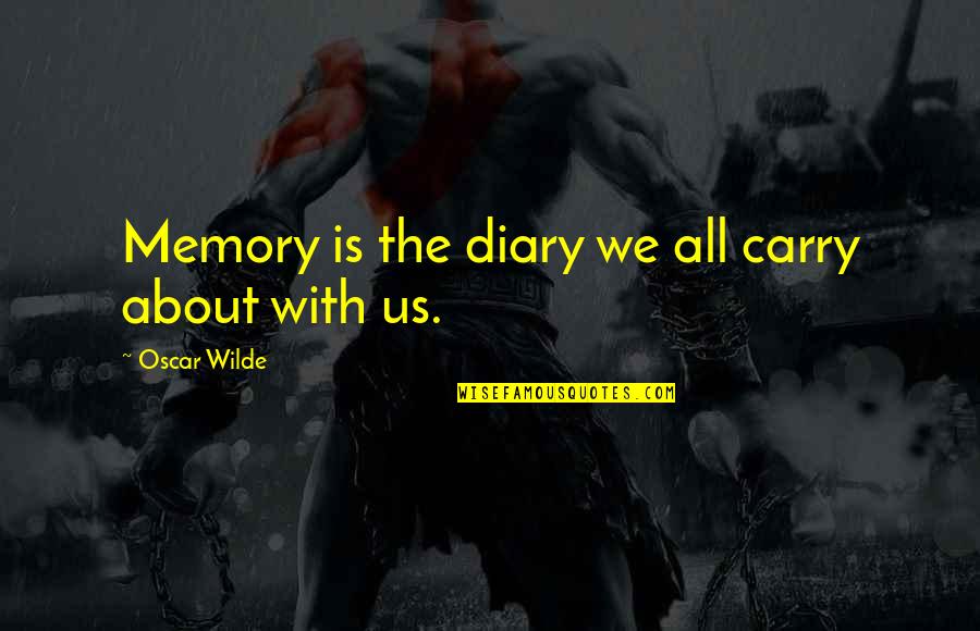 Seasonless Wool Quotes By Oscar Wilde: Memory is the diary we all carry about Seasonless Wool Quotes By Oscar Wilde: Memory is the diary we all carry about