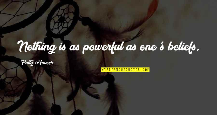Seasonless Wool Quotes By Patty Houser: Nothing is as powerful as one's beliefs. Seasonless Wool Quotes By Patty Houser: Nothing is as powerful as one's beliefs.
