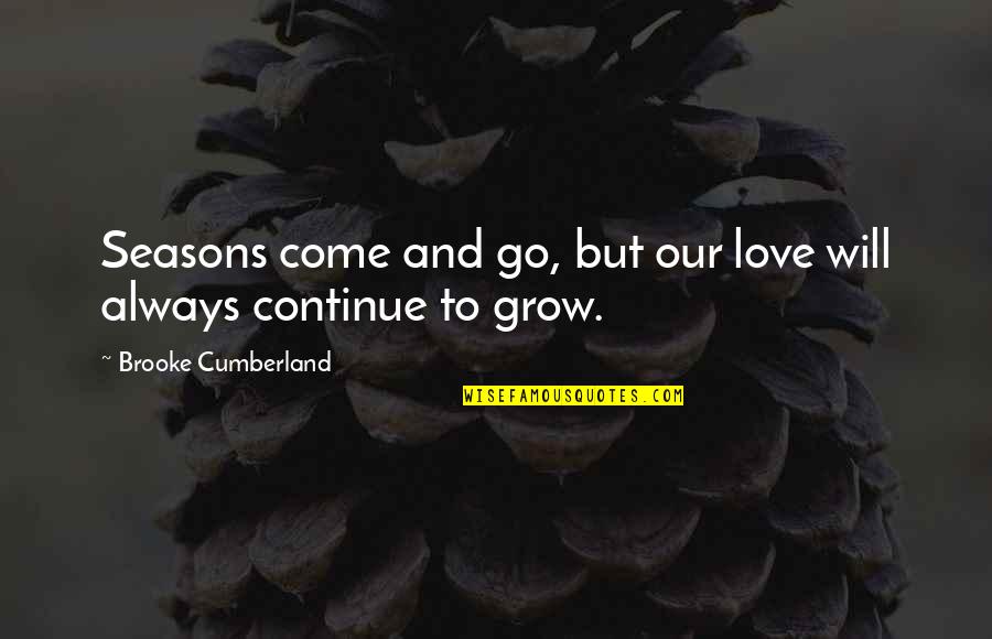Seasons And Love Quotes By Brooke Cumberland: Seasons come and go, but our love will