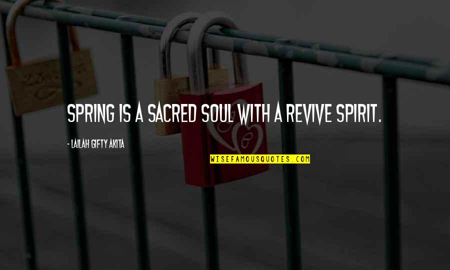 Seasons And Time Quotes By Lailah Gifty Akita: Spring is a sacred soul with a revive Seasons And Time Quotes By Lailah Gifty Akita: Spring is a sacred soul with a revive