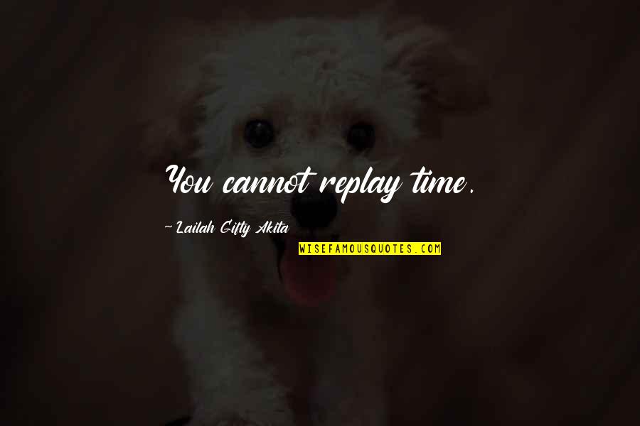 Seasons And Time Quotes By Lailah Gifty Akita: You cannot replay time. Seasons And Time Quotes By Lailah Gifty Akita: You cannot replay time.