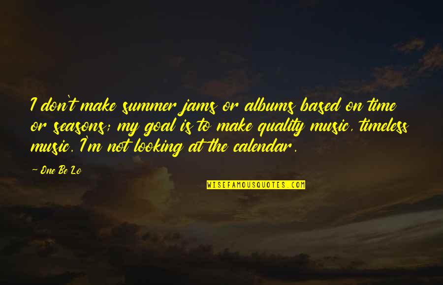 Seasons And Time Quotes By One Be Lo: I don't make summer jams or albums based Seasons And Time Quotes By One Be Lo: I don't make summer jams or albums based