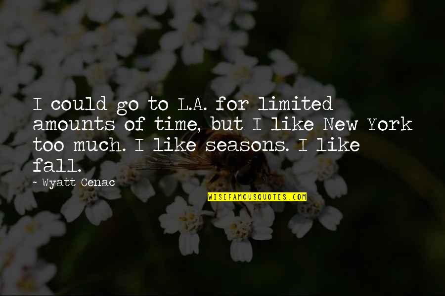 Seasons And Time Quotes By Wyatt Cenac: I could go to L.A. for limited amounts
