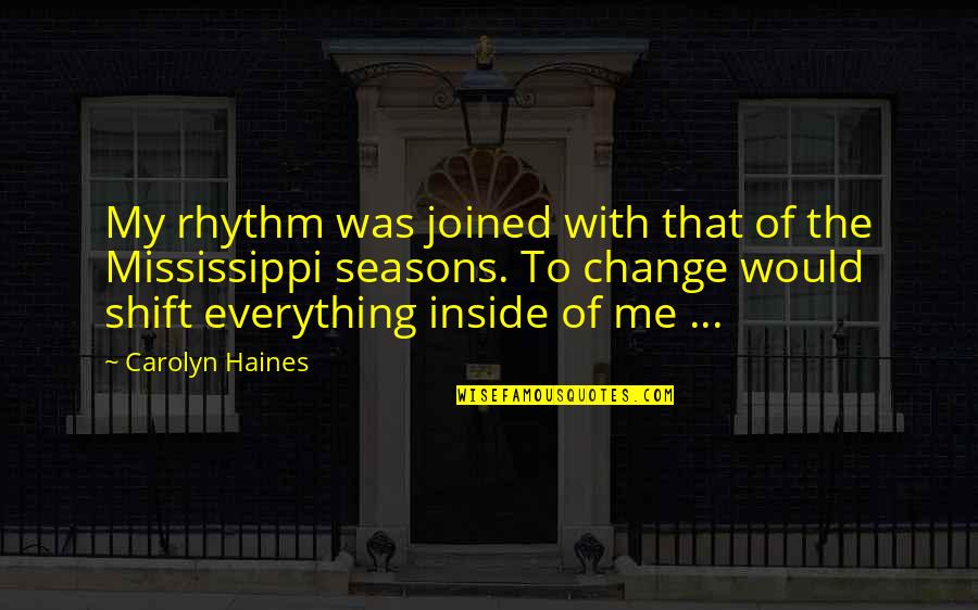 Seasons Change Quotes By Carolyn Haines: My rhythm was joined with that of the