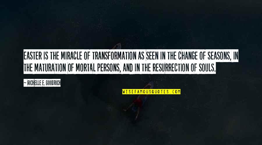 Seasons Change Quotes By Richelle E. Goodrich: Easter is the miracle of transformation as seen