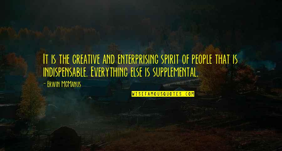 Seasons Wishes Quotes By Erwin McManus: It is the creative and enterprising spirit of