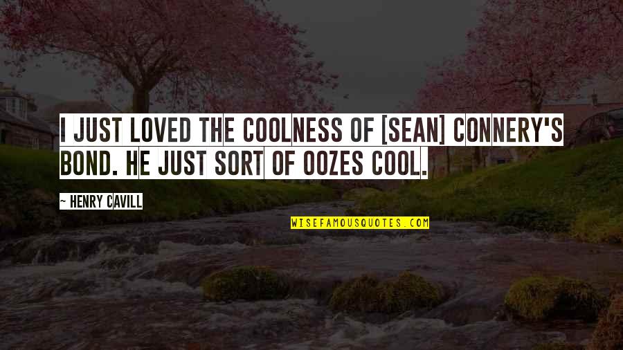 Seastrand Community Quotes By Henry Cavill: I just loved the coolness of [Sean] Connery's