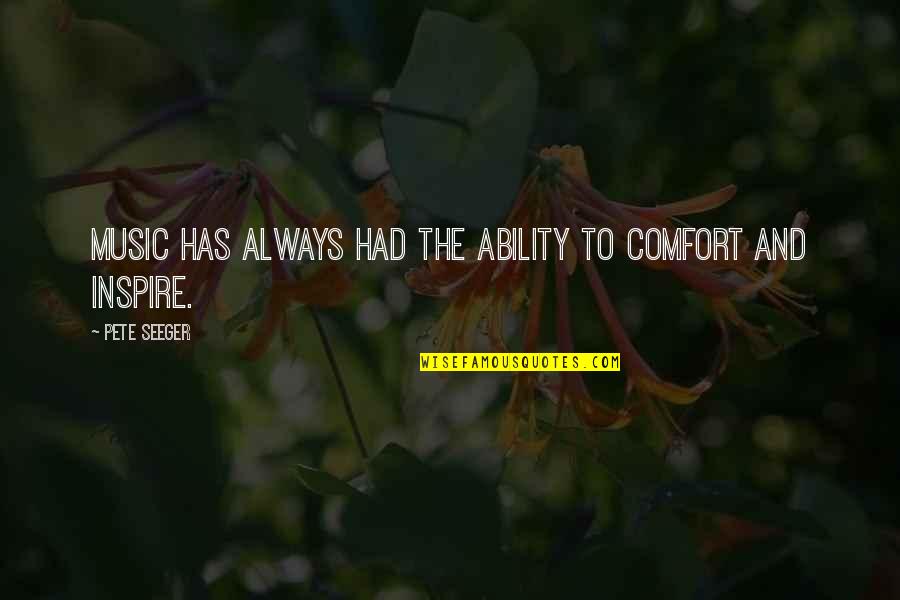 Seastrand Community Quotes By Pete Seeger: Music has always had the ability to comfort Seastrand Community Quotes By Pete Seeger: Music has always had the ability to comfort